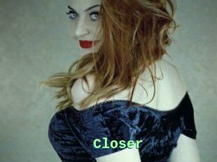 Closer