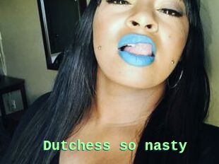 Dutchess_so_nasty_