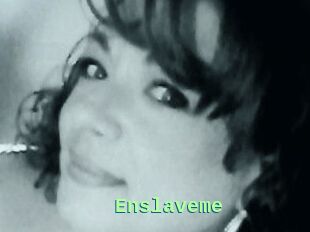 Enslaveme