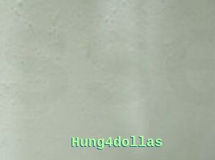 Hung4dollas