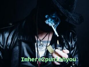 Imhere2punishyou