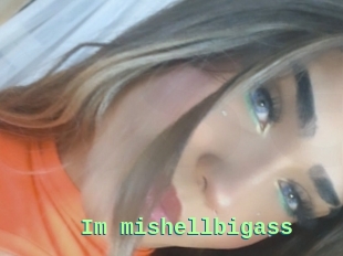 Im_mishellbigass