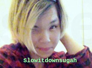 Slowitdownsugah