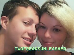 TWOFREAKSUNLEASHED