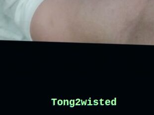 Tong2wisted