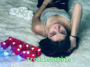 Troublebubble