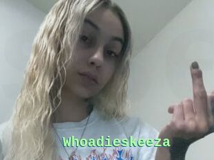 Whoadieskeeza