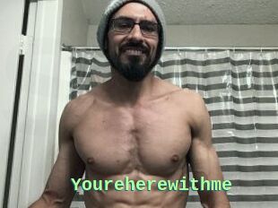 Youreherewithme